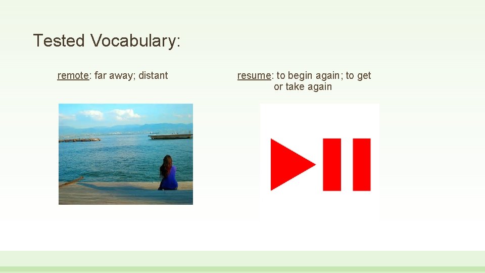 Tested Vocabulary: remote: far away; distant resume: to begin again; to get or take