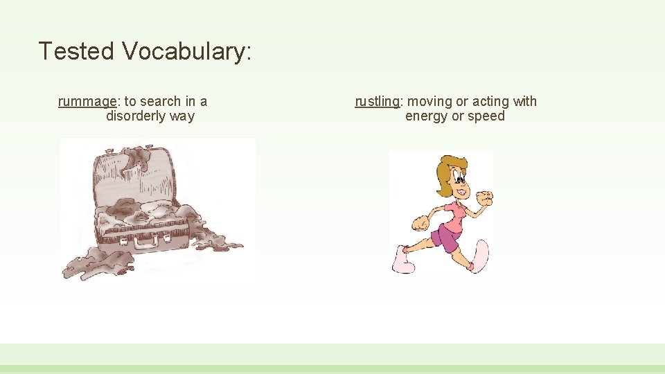 Tested Vocabulary: rummage: to search in a disorderly way rustling: moving or acting with