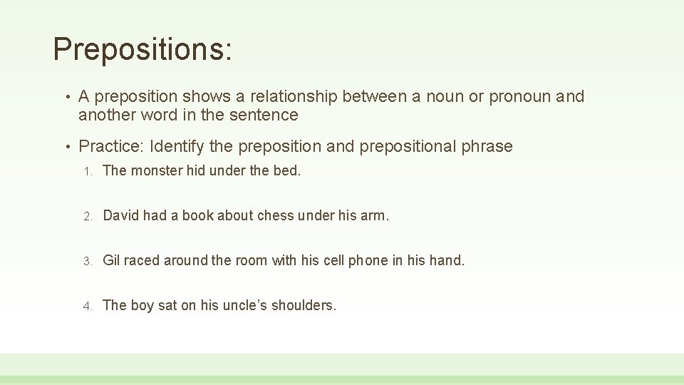 Prepositions: • A preposition shows a relationship between a noun or pronoun and another