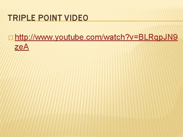 TRIPLE POINT VIDEO � http: //www. youtube. com/watch? v=BLRqp. JN 9 ze. A 