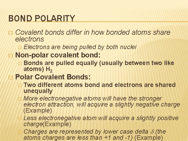 BOND POLARITY � Covalent bonds differ in how bonded atoms share electrons � �