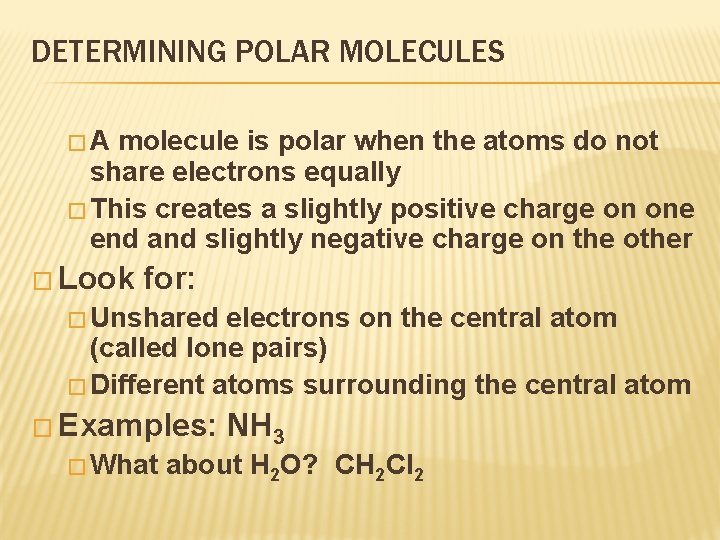 DETERMINING POLAR MOLECULES �A molecule is polar when the atoms do not share electrons