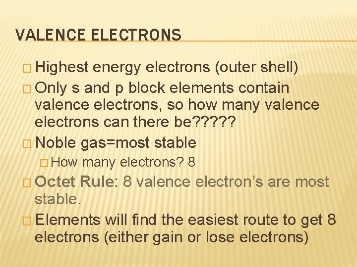 VALENCE ELECTRONS � Highest energy electrons (outer shell) � Only s and p block