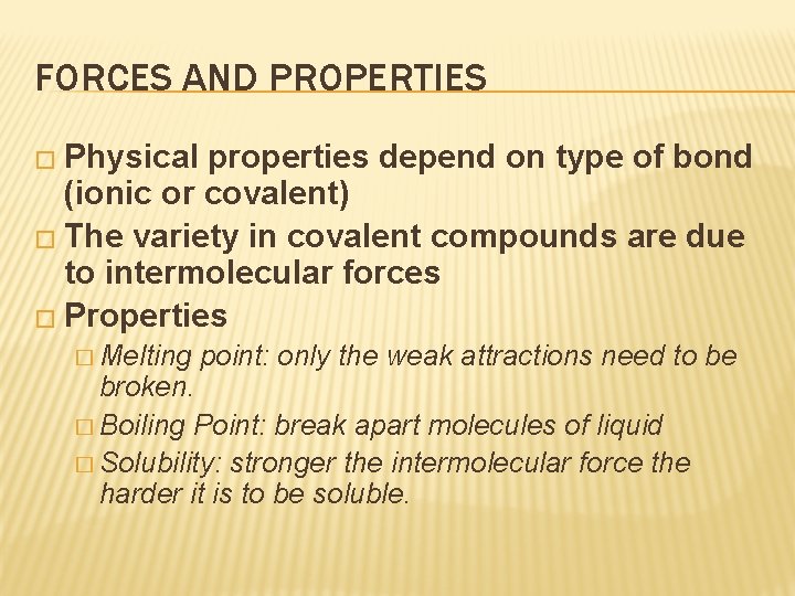 FORCES AND PROPERTIES � Physical properties depend on type of bond (ionic or covalent)