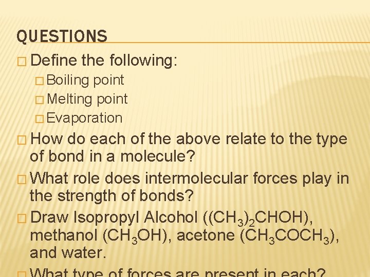 QUESTIONS � Define the following: � Boiling point � Melting point � Evaporation �