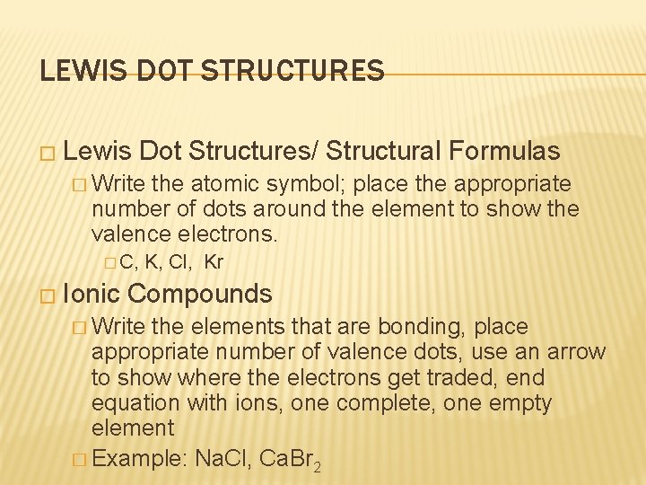 LEWIS DOT STRUCTURES � Lewis Dot Structures/ Structural Formulas � Write the atomic symbol;