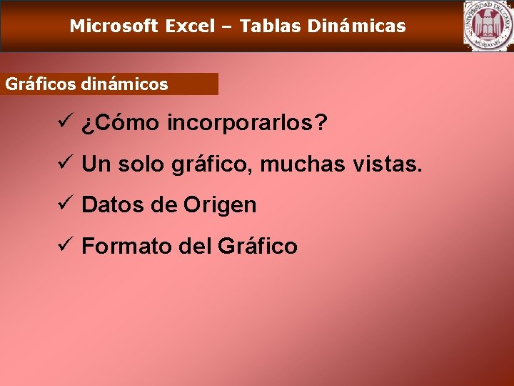 Microsoft Excel – Tablas Dinámicas Gráficos dinámicos ü ¿Cómo incorporarlos? ü Un solo gráfico,