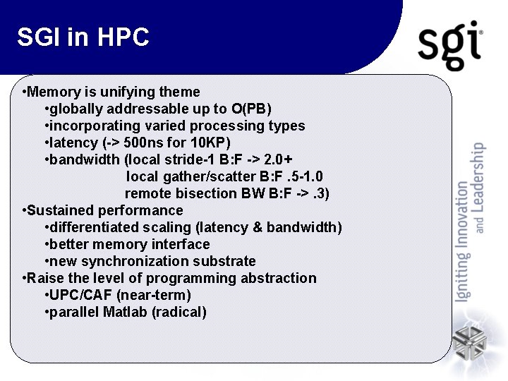 SGI in HPC • Memory is unifying theme • globally addressable up to O(PB)