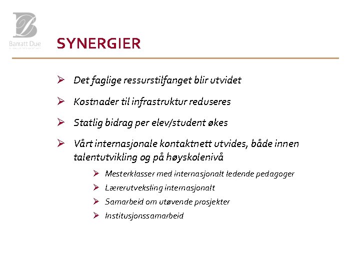 SYNERGIER Ø Det faglige ressurstilfanget blir utvidet Ø Kostnader til infrastruktur reduseres Ø Statlig