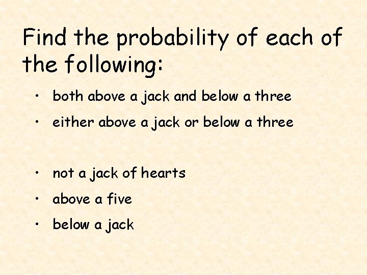 Find the probability of each of the following: • both above a jack and