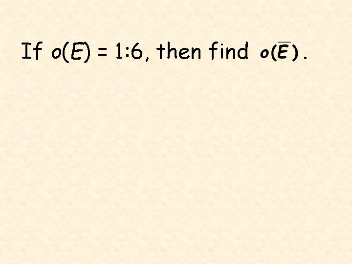 If o(E) = 1: 6, then find . 
