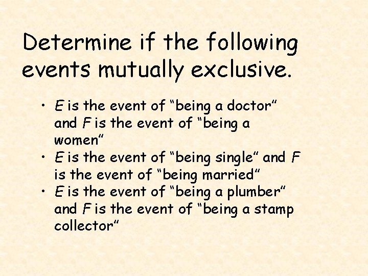 Determine if the following events mutually exclusive. • E is the event of “being