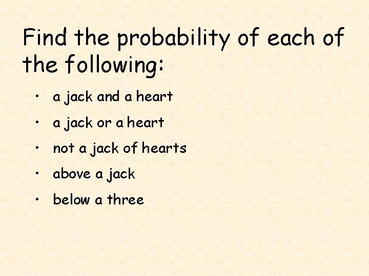 Find the probability of each of the following: • a jack and a heart