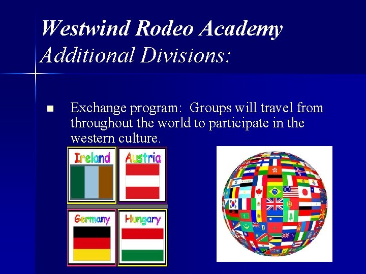 Westwind Rodeo Academy Additional Divisions: n Exchange program: Groups will travel from throughout the