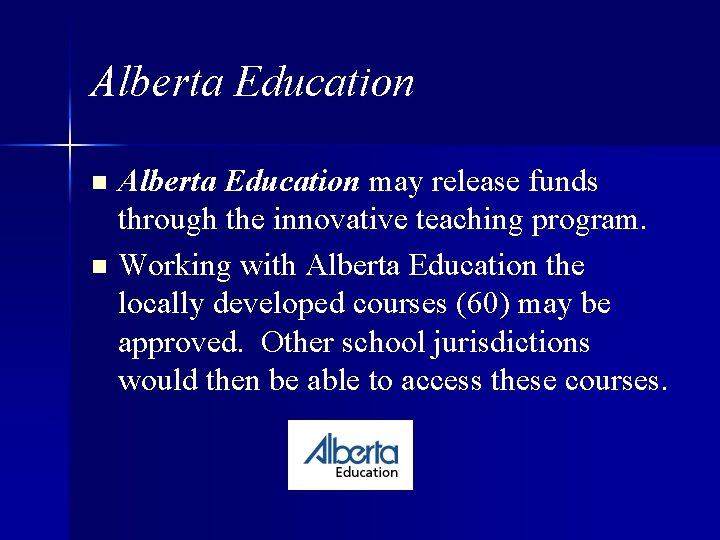 Alberta Education n n Alberta Education may release funds through the innovative teaching program.