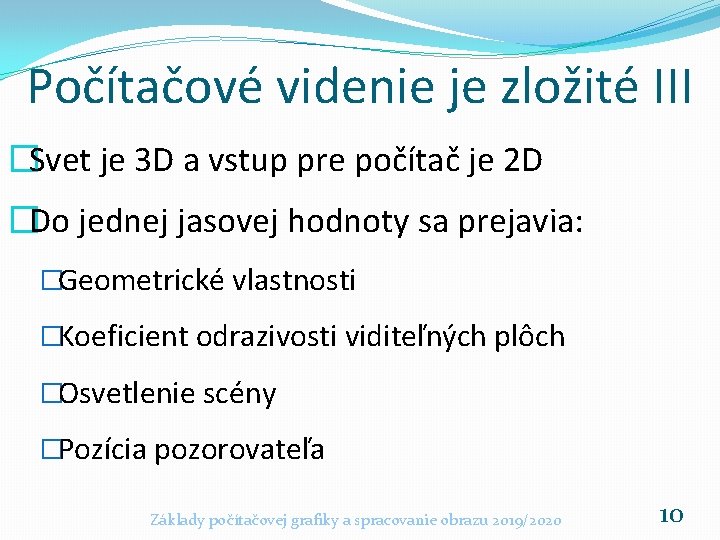 Počítačové videnie je zložité III �Svet je 3 D a vstup pre počítač je