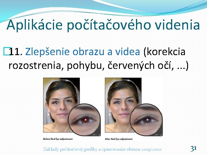 Aplikácie počítačového videnia � 11. Zlepšenie obrazu a videa (korekcia rozostrenia, pohybu, červených očí,