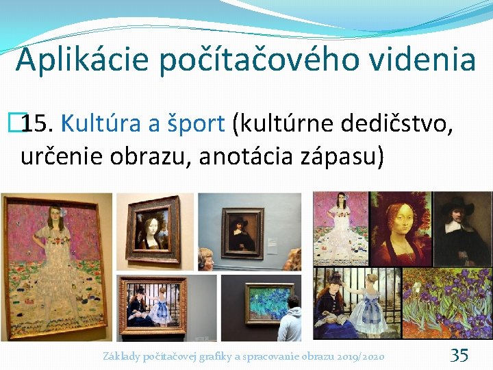 Aplikácie počítačového videnia � 15. Kultúra a šport (kultúrne dedičstvo, určenie obrazu, anotácia zápasu)