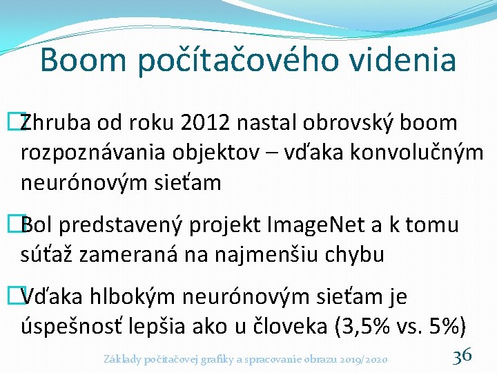 Boom počítačového videnia �Zhruba od roku 2012 nastal obrovský boom rozpoznávania objektov – vďaka