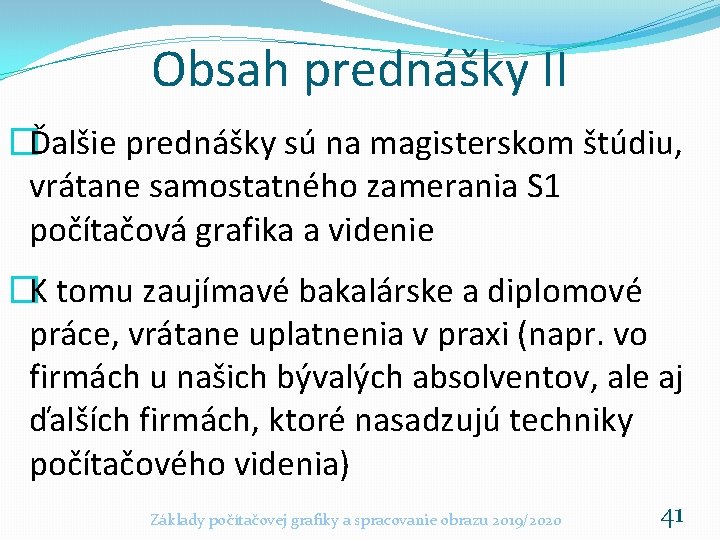 Obsah prednášky II �Ďalšie prednášky sú na magisterskom štúdiu, vrátane samostatného zamerania S 1