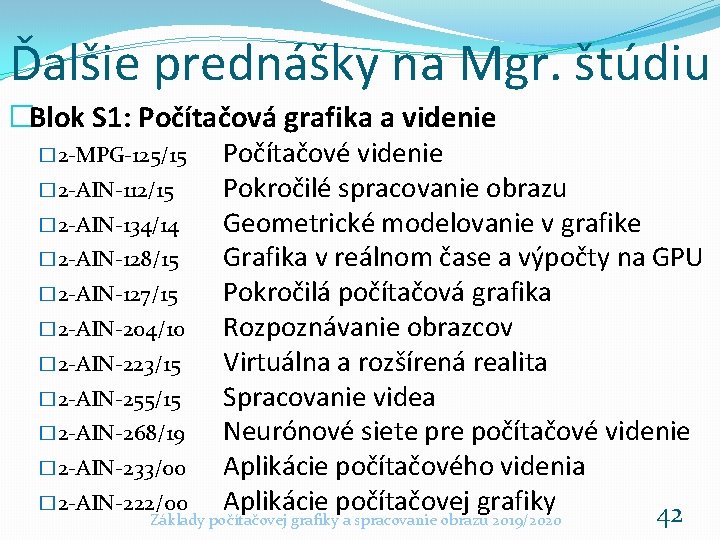 Ďalšie prednášky na Mgr. štúdiu �Blok S 1: Počítačová grafika a videnie � 2