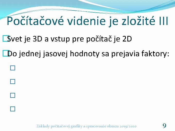 Počítačové videnie je zložité III �Svet je 3 D a vstup pre počítač je