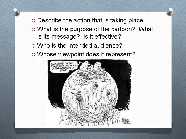 O Describe the action that is taking place. O What is the purpose of