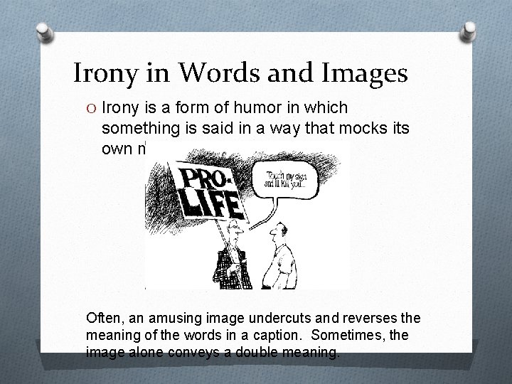 Irony in Words and Images O Irony is a form of humor in which