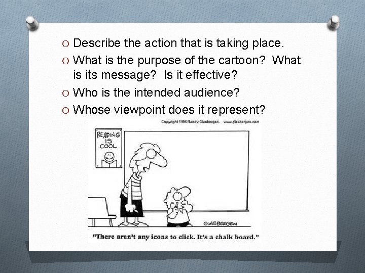 O Describe the action that is taking place. O What is the purpose of