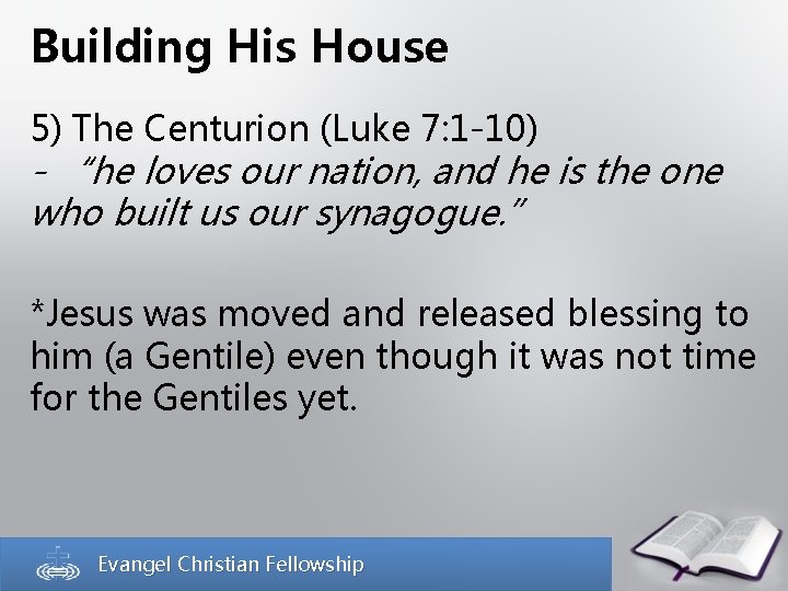 Building His House 5) The Centurion (Luke 7: 1 -10) - “he loves our