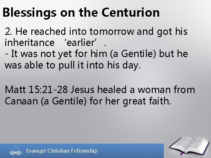 Blessings on the Centurion 2. He reached into tomorrow and got his inheritance ‘earlier’.