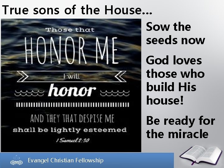 True sons of the House… Sow the seeds now God loves those who build