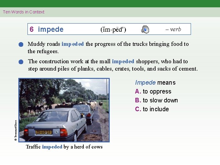 Ten Words in Context 6 impede – verb Muddy roads impeded the progress of