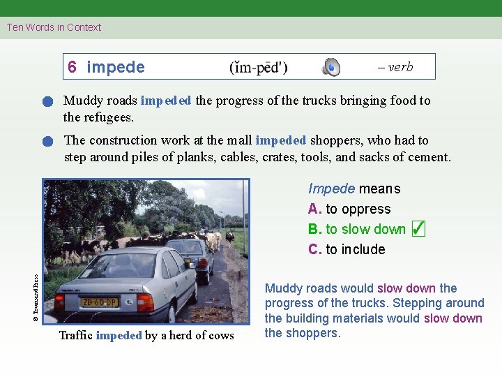 Ten Words in Context 6 impede – verb Muddy roads impeded the progress of