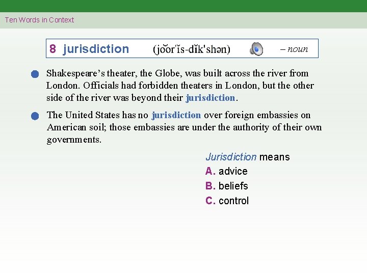 Ten Words in Context 8 jurisdiction – noun Shakespeare’s theater, the Globe, was built