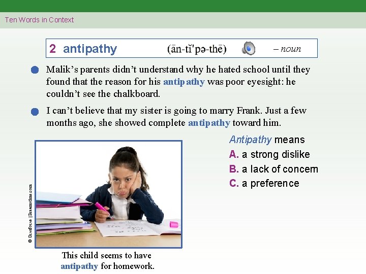 Ten Words in Context 2 antipathy – noun Malik’s parents didn’t understand why he