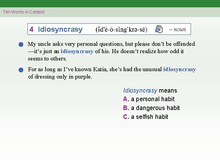 Ten Words in Context 4 idiosyncrasy – noun My uncle asks very personal questions,