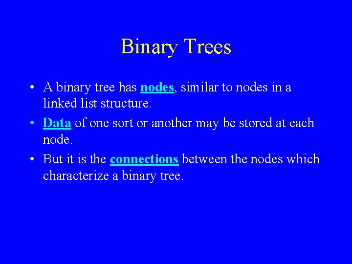 Binary Trees • A binary tree has nodes, similar to nodes in a linked