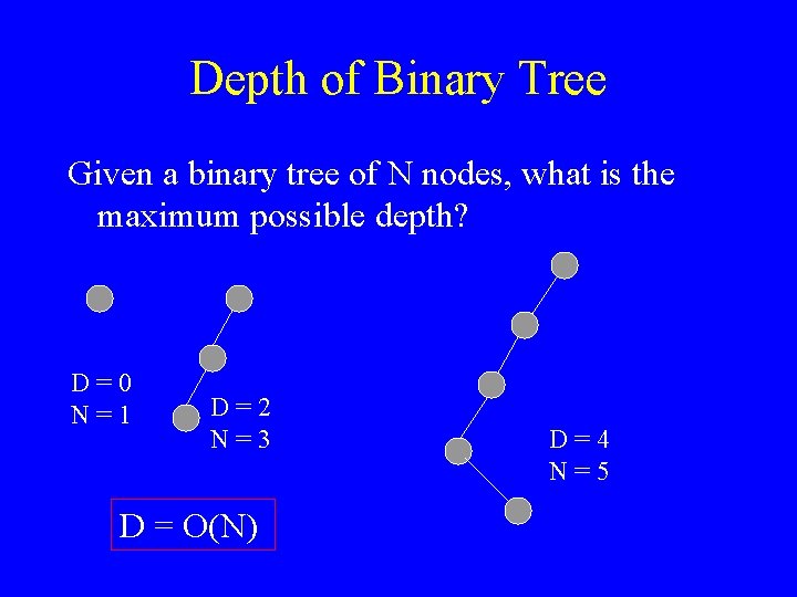 Depth of Binary Tree Given a binary tree of N nodes, what is the