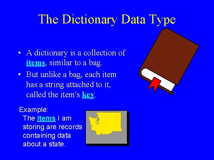 The Dictionary Data Type • A dictionary is a collection of items, similar to
