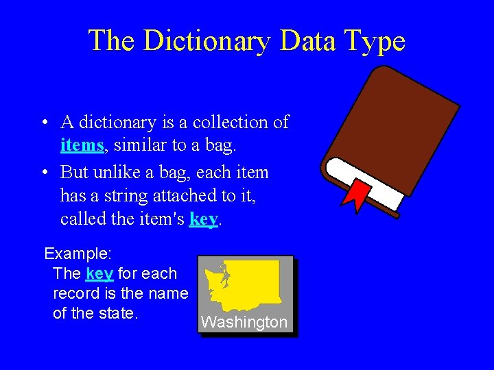 The Dictionary Data Type • A dictionary is a collection of items, similar to