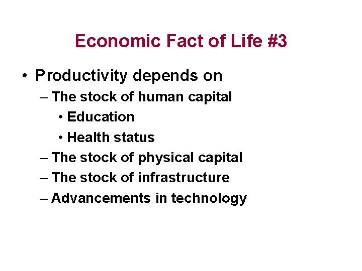 Economic Fact of Life #3 • Productivity depends on – The stock of human