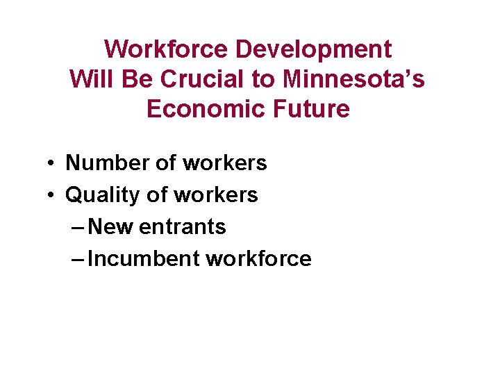 Workforce Development Will Be Crucial to Minnesota’s Economic Future • Number of workers •