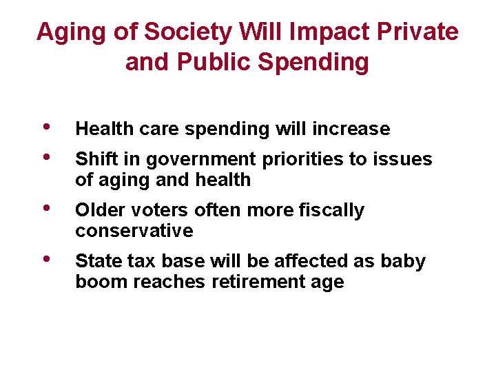 Aging of Society Will Impact Private and Public Spending • • Health care spending