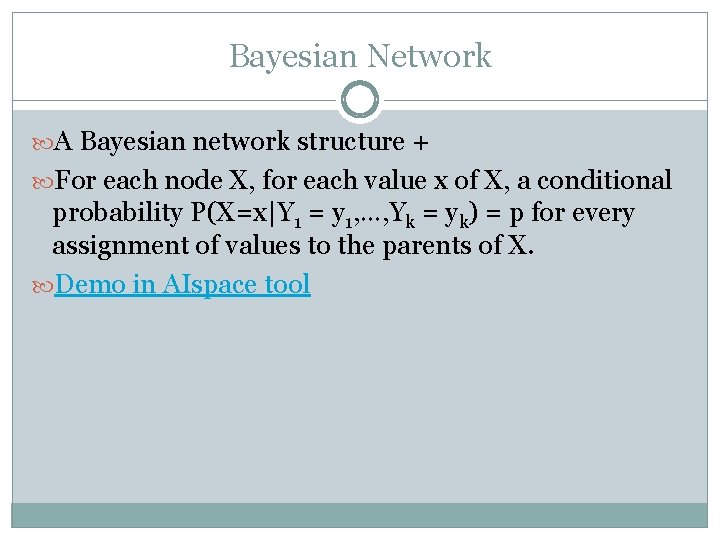 Bayesian Network A Bayesian network structure + For each node X, for each value