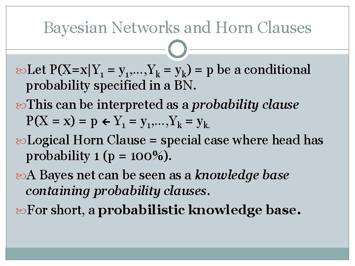 Bayesian Networks and Horn Clauses Let P(X=x|Y 1 = y 1, …, Yk =