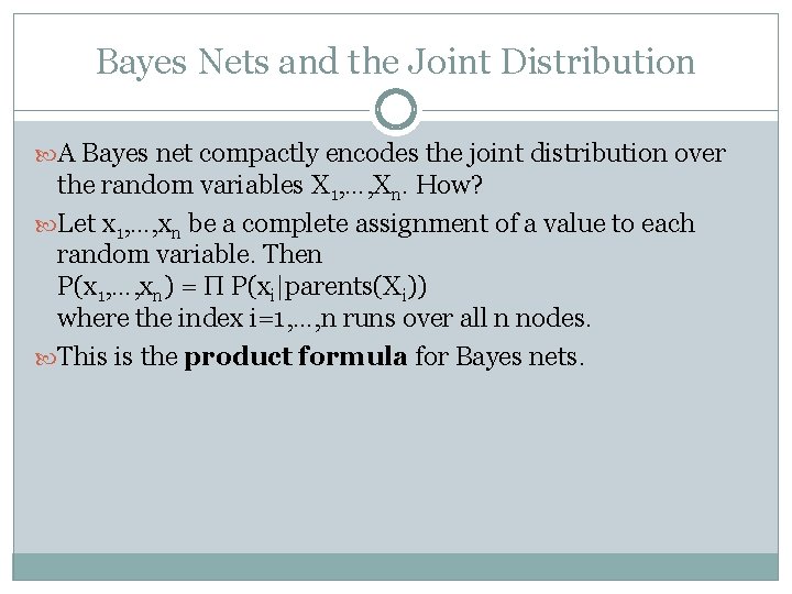Bayes Nets and the Joint Distribution A Bayes net compactly encodes the joint distribution