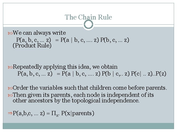 The Chain Rule We can always write P(a, b, c, … z) = P(a