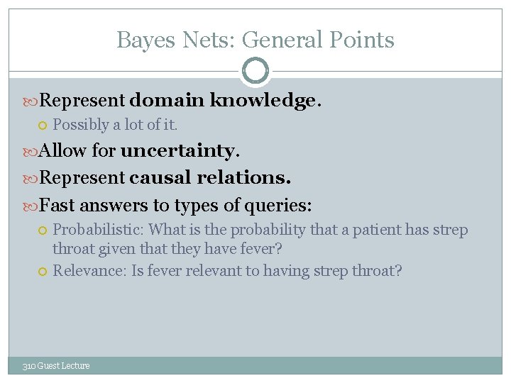 Bayes Nets: General Points Represent domain knowledge. Possibly a lot of it. Allow for