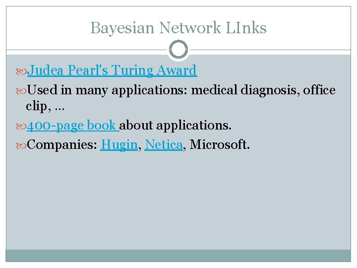 Bayesian Network LInks Judea Pearl's Turing Award Used in many applications: medical diagnosis, office